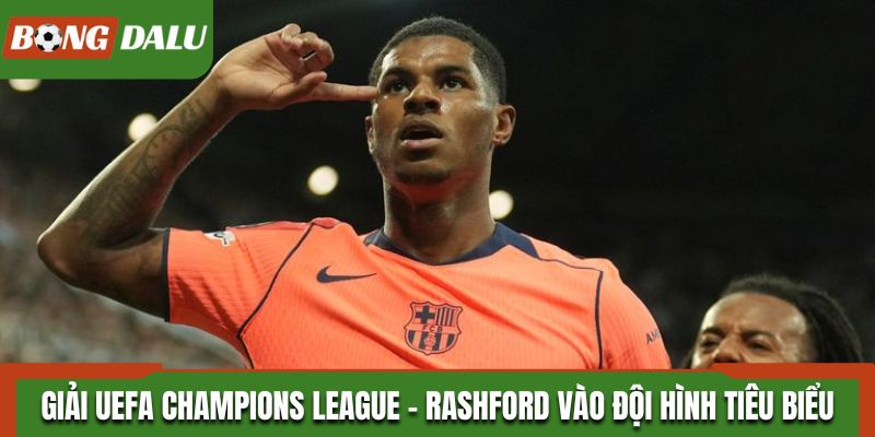 Giải UEFA Champions League - Rashford vào đội hình tiêu biểu vòng 1