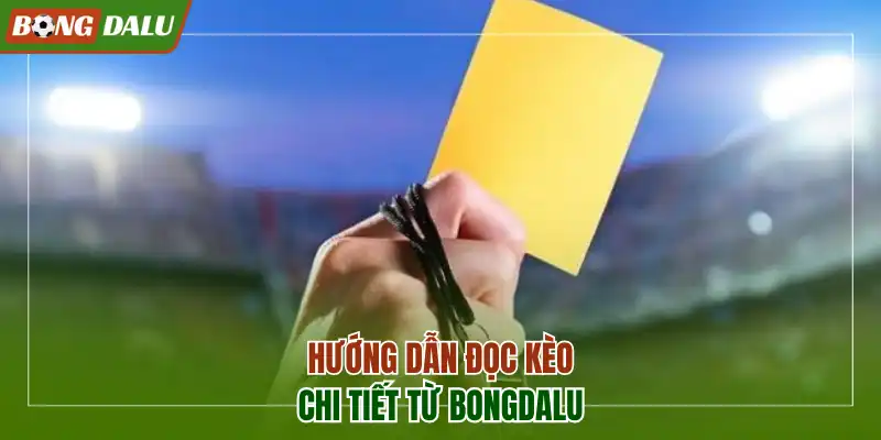 Hướng dẫn đọc kèo chi tiết từ Bongdalu