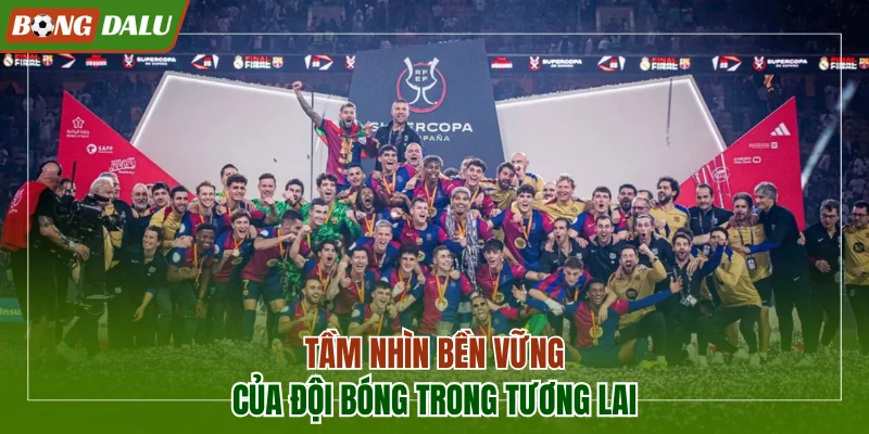 Tầm nhìn bền vững của đội bóng trong tương lai