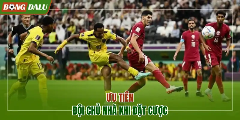 Ưu tiên đội chủ nhà khi đặt cược