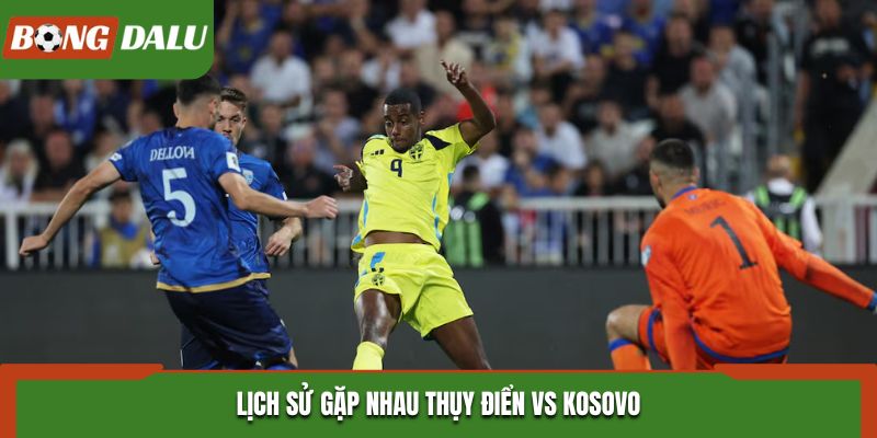 Thụy Điển vs Kosovo thống kê thành tích các lần gặp nhau trước đó