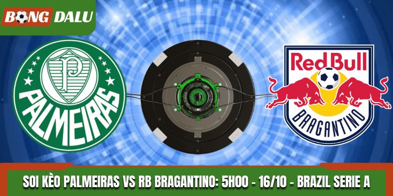 Soi Kèo Palmeiras vs RB Bragantino: 5h00 - 16/10 - Brazil Serie A