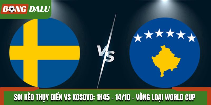 Soi Kèo Thụy Điển vs Kosovo: 1h45 - 14/10 - Vòng Loại World Cup