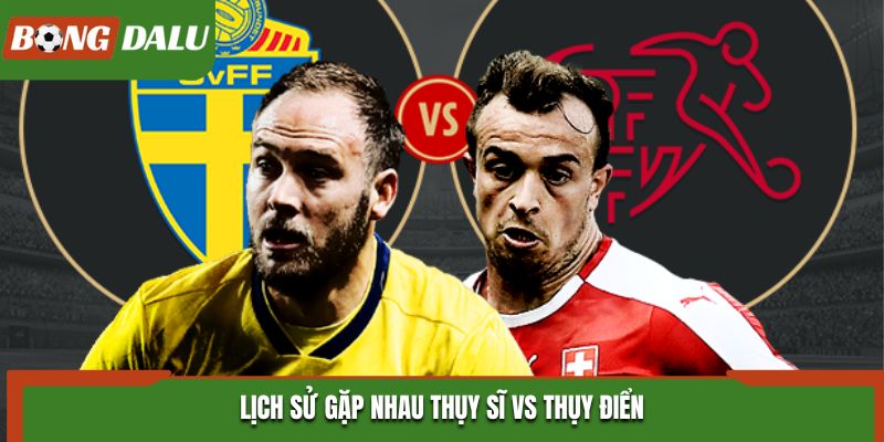 Soi kèo Thụy Sĩ vs Thụy Điển - phân tích tỷ số đối đầu