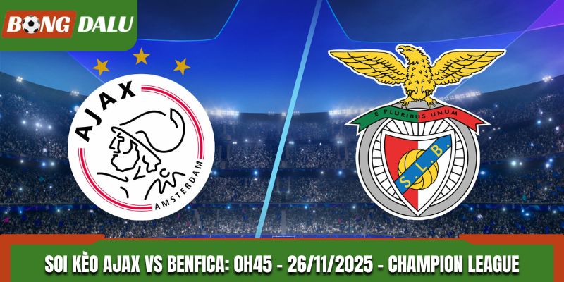 Soi kèo Ajax vs Benfica: 0h45 - 26/11/2025 - Champion League