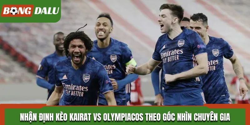 Nhận định kèo Kairat vs Olympiacos theo góc nhìn chuyên gia
