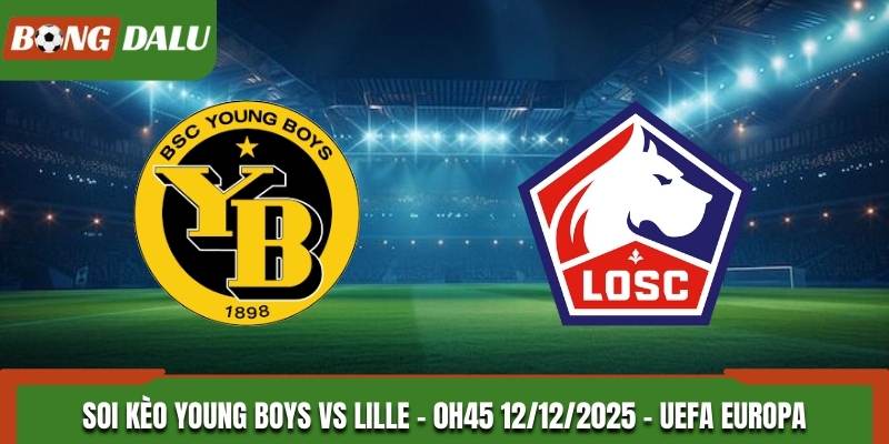 Soi Kèo Young Boys vs Lille - 0h45 12/12/2025 - UEFA Europa